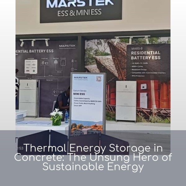 Thermal Energy Storage in Concrete: The Unsung Hero of Sustainable Energy